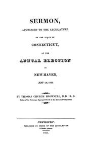 Cover of: A sermon, addressed to the Legislature of the State of Connecticut, at the annual election in New-Haven, May 1st, 1822 by Brownell, Thomas Church bp