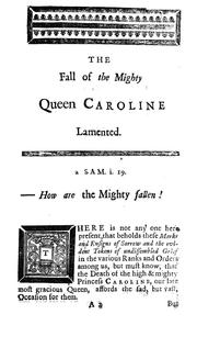 Cover of: The fall of the mighty lamented: a funeral discourse upon the death of Her Most Excellent Majesty Wilhelmina Dorothea Carolina, Queen-Consort to His Majesty of Great-Britain, France and Ireland : preach'd on March 23d 1737,8, in the audience of His Excellency the governour, the Honourable the lieutenant-governour, and the Honourable His Majesty's Council, at the Thursday-lecture in Boston, New-England