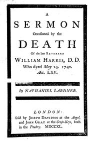 Cover of: A sermon occasioned by the death of the late Reverend William Harris, D.D., who dyed [sic] May 25, 1740, æt. LXV | Nathaniel Lardner