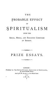 Cover of: The probable effect of spiritualism upon the social, moral, and religious condition of society: prize essays