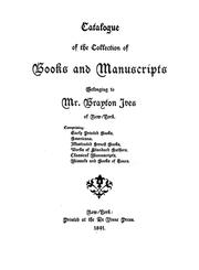Cover of: Catalogue of the collection of books and manuscripts belonging to Mr. Brayton Ives of New-York: Comprising: Early printed books, Americana, illustrated French books, works of standard authors, classical manuscripts, missals and books of hours