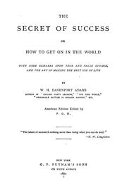 Cover of: The secret of success; or, How to get on in the world: with some remarks upon true and false success, and the art of making the best use of life.