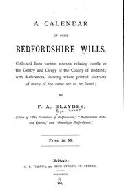 Cover of: A calendar of some Bedfordshire wills, collected from various sources, relating chiefly to the gentry and clergy of the County of Bedford; with references, showing where printed abstracts of many of the same are to be found by Frederick A. Blaydes