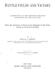Cover of: Battle-fields and victory: a narrative of the principle military operations of the Civil War from the accession of Grant to the command of the Union armies to the end of the war.