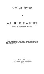 Cover of: Life and letters of Wilder Dwight: lieut.-col. Second Mass. inf. vols.