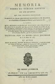 Cover of: Memoria sobre el tercer asunto de los quatro que por encargo particular publicó la Real Sociedad Económica de Madrid en el suplemento á la gazeta del martes 14 de Agosto de 1781.: Premiada por la misma Real Sociedad en 15 de mayo de 1783.  Su autor Don Manuel Josef Marin y Borda, Caballero.