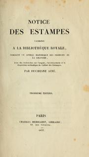 Cover of: Notice des estampes exposées à la Bibliothèque royale, formant un aperçu historique des produits de la gravure, avec des recherches sur l'origine, l'accroissement et la disposition méthodique du Cabinet des estampes