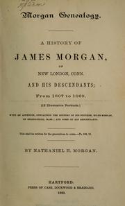Cover of: Morgan genealogy: A history of James Morgan, of New London, Conn., and his descendants; from 1607 to 1869 ... With an appendix containing the history of his brother, Miles Morgan, of Springfield, Mass.; and some of his descendants ...