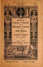 Cover of: Catalogue of a collection of pamphlets relating to Abraham Lincoln with a few on John Brown and some Confederate imprints, many of great rarity; for sale at auction, Monday afternoon, January 18, 1904 by Anderson Galleries, Inc.