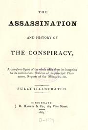 Cover of: The assassination and history of the conspiracy: a complete digest of the whole affair from its inception to its culmination, sketches of the principal characters, reports of the obsequies, etc. : fully illustrated.