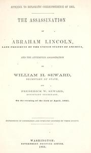 Cover of: The assassination of Abraham Lincoln, late president of the United States of America, and the attempted assassination of William H. Seward, Secretary of State, and Frederick W. Seward, Assistant Secretary, on the evening of the 14th of April, 1865: expressions of condolence and sympathy inspired by these events