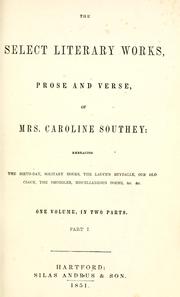 Cover of: selected literary works, prose and verse, of Mrs. Caroline Southey: embracing The birth-day, Solitary hours, The ladey's brydalle, Our old clock, The smuggler, miscellaneous poems, &c. &c.