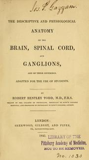 Cover of: The descriptive and physiological anatomy of the brain, spinal cord, and ganglions, and of their coverings | Robert Bentley Todd