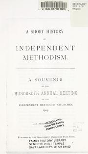 Cover of: A short history of Independent Methodism: a souvenir of the hundredth annual meeting of the Independent Methodist Churches, 1905.