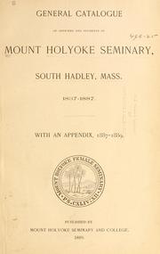 Cover of: General catalogue of officers and students of Mount Holyoke Seminary, South Hadley, Mass., 1837-1887.