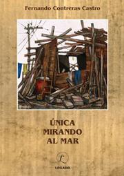 Cover of: Unica mirando al mar by Fernando Contreras Castro