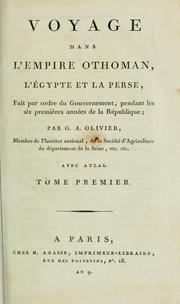 Cover of: Voyage dans l'empire Othoman, l'Égypte et la Perse, fait par ordre du gouvernement, pendant les six premières années de la république: par G.A. Olivier.
