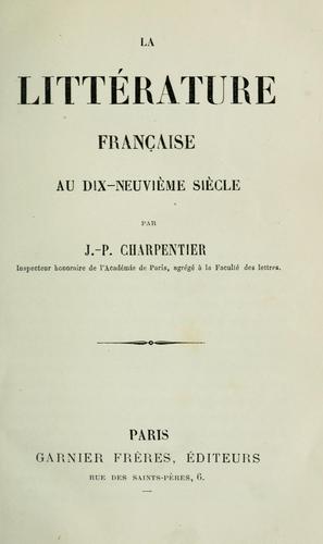 La littérature française au dix-neuvième siècle by Jean Pierre Charpentier