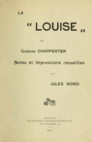 Cover of: La "Louise" de Gustave Charpentier.: Notes et impressions recueillies par Jules Nordi.