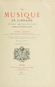 Cover of: La musique en Lorraine: étude rétrospective d'après les archives locales.  Précédée d'une introd. par J. Gallay et d'une lettre autographe de Ch. Gounod.  Dessins par l'auteur.