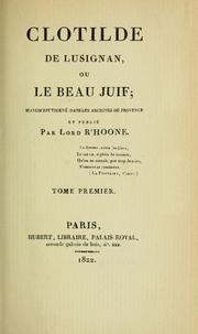 Cover of: Clotilde de Lusignan ou, Le beau juif: Manuscrit trouvé dans les archives de Provence et publié par Lord R'Honne.