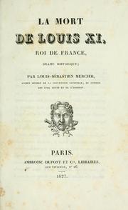 Cover of: La mort de Louis XI, roi de France by Louis-Sébastien Mercier