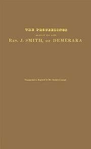 Cover of: Report of the proceedings against the late Rev. J. Smith, of Demerara ... who was tried under martial law, and condemned to death, on a charge of aiding and assisting in a rebellion of the Negro slaves by London Missionary Society.