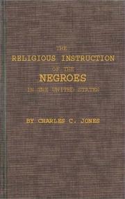Cover of: The religious instruction of the Negroes in the United States. by Charles Colcock Jones