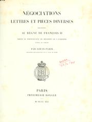 Cover of: Négociations, lettres et pièces diverses relatives au règne de François II, tirées du portefeuille de Sébastien de l'Aubespine, éveque de Limoges.