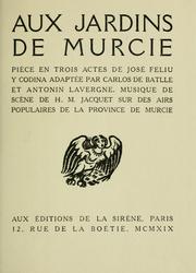 Cover of: Aux jardins de Murcie: pièce en trois actes.  Adaptée par Carlos de Batille et Antonin Lavergne.  Musique de scène de H.M. Jacquet sur des airs populaires de la province de Murcie