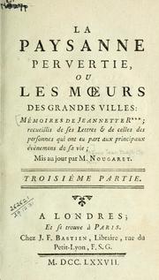 Cover of: La paysanne pervertie: ou, Les moeurs des grandes villes; mémoires de Jeannette R***; recueillis de ses lettres & de celles des personnes qui ont eu part aux principaux évènemens de sa vie.