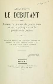 Cover of: Le débutant, roman de moeurs du journalisme et de la politique dans la province de Québec. by Arsène Bessette