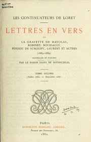 Cover of: Les continuateurs de Loret, lettres en vers de La Gravette de Mayolas, Robinet, Boursault, Perdou de Subligny, Laurent et autres, 1665-1689.: Recueillies et publiées par le Baron James de Rothschild.