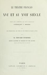 Cover of: Le théâtre français au 16e et au 17e siecle, ou choix des comédies les plus curieuses antérieures a Moliere, avec une introd., des notes et une notice sur chaque auteur. by Edouard Fournier