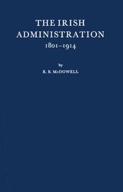 Cover of: The Irish administration, 1801-1914 by R. B. McDowell