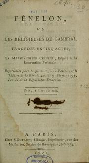 Cover of: Fénelon, ou, Les religieuses de cambrai, tragédie en cinq actes.  Représentée pour la première fois à Paris, sur le Théâtre de la république, le 9 février 1793, l'an II de la république française.