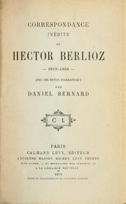 Cover of: Correspondance inédite de Hector Berlioz 1819-1868: avec une notice biographique par Daniel Bernard.