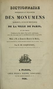 Cover of: Dictionnaire historique et descriptif des monumens religieux, civils et militaires de la ville de Paris: ou l'on trouve l'indication des objets d'art qu'ils renferment, avec des remarques sur les embellissemens faits ou projetés