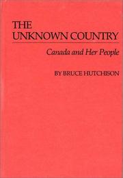 Cover of: The unknown country by Bruce Hutchison