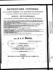 Cover of: Dictionnaire universel de la langue française, avec le latin et les étymologies, extrait comparatif, concordance, critique et supplément de tous les dictionnaires français by Pierre Claude Victoire Boiste, Pierre Claude Victoire Boiste