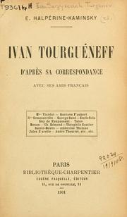 Cover of: Ivan Tourguéneff d'après sa correspondance avec ses amis français.