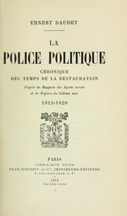 Cover of: La police politique: chronique des temps de la restauration d'après les rapports des agents secrets et les papiers du cabinet noir, 1815-1820.