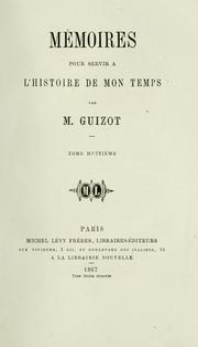 Cover of: Mémoires pour servir à l'histoire de mon temps by François Guizot