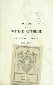 Cover of: Histoire de la politique extérieure du gouvernement français, 1830-1848: avec notes, pièces justificatives et documents diplomatiques entièrementinédits