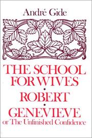 Cover of: The School for Wives Robert Genevieve or the Unfinished Confidence by André Gide