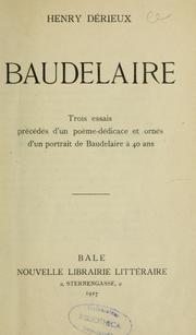 Cover of: Baudelaire: trois essais précédés d'un poème-dédicace et ornés d'un portrait de Baudelaire à 40 ans.