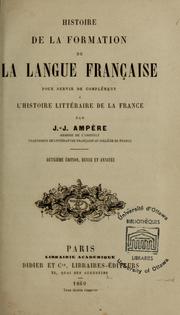 Cover of: Histoire de la formation de la langue française pour servir de complément à l'Histoire littéraire de la France by Jean-Jacques Ampère