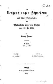 Cover of: Die Verhandlungen Schwedens und seiner Verbündeten mit Wallenstein und dem Kaiser von 1631 bis 1634: 3. Theil. 1633 und 1634