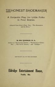 Cover of: The honest shoemaker: a domestic play for little folks, in four scenes. Adapted from Grim's [!] fairy tale, "The shoemaker and the elves."