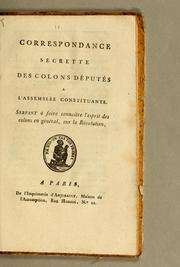 Cover of: Correspondance secrette des colons députés à l'Assemblée Constituante: servant à faire connaître l'esprit des colons en général, sur la Révolution